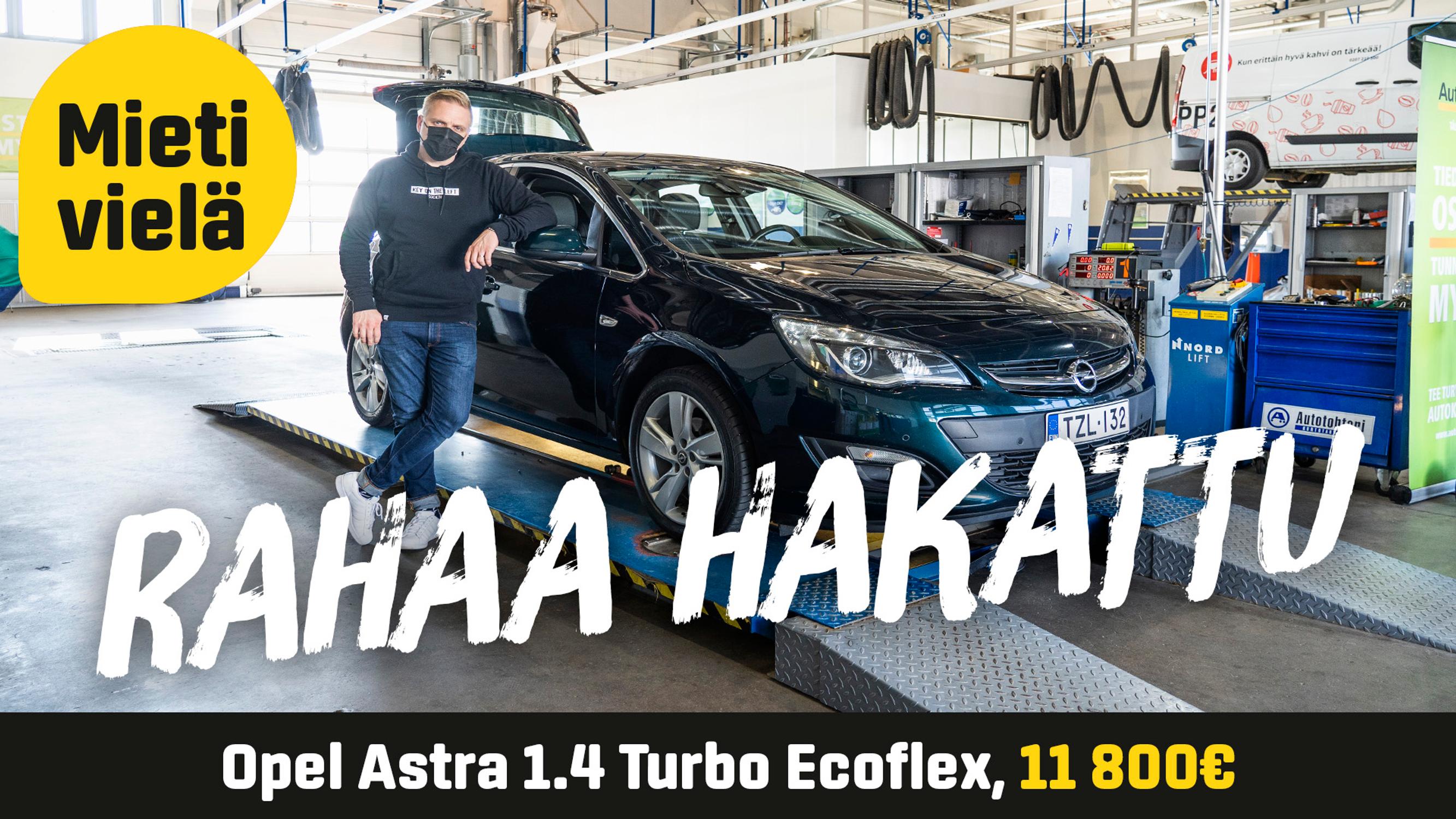 Käytetty: Opel Astra 1.4 Turbo Ecoflex (11 800 €) - Rahaa hakattu