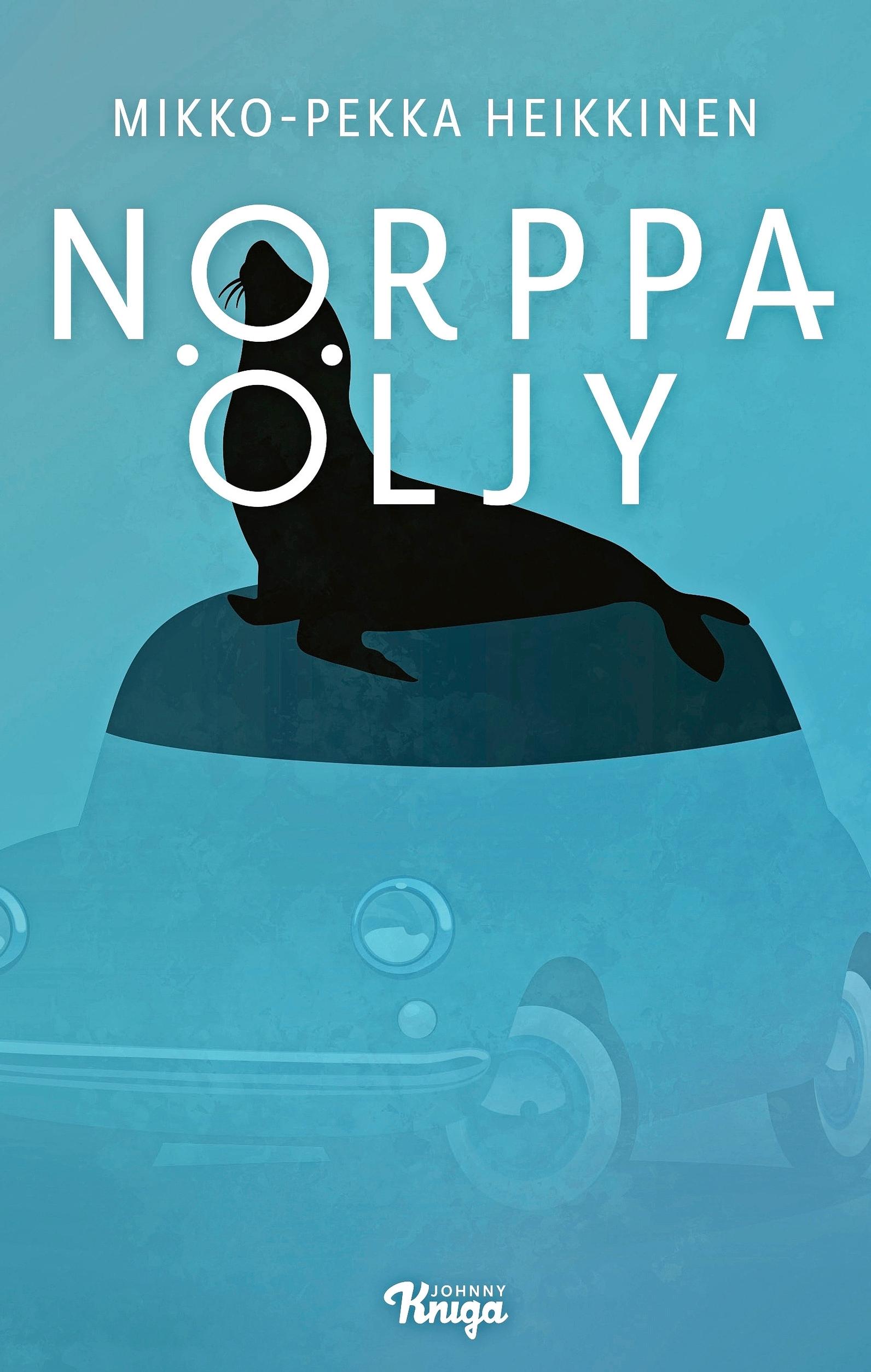 Mikko-Pekka Heikkinen: Norppaöljy (Johnny Kniga)